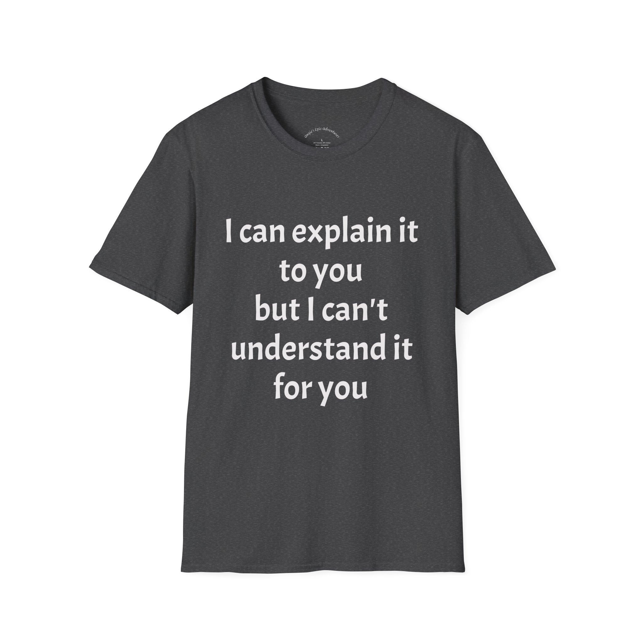 I Can't Understand It For You T-Shirt - Funny Sarcastic Humor Tee