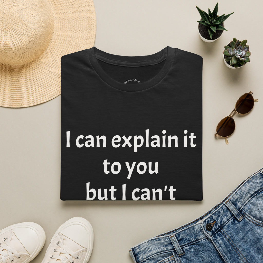 I Can't Understand It For You T-Shirt - Funny Sarcastic Humor Tee