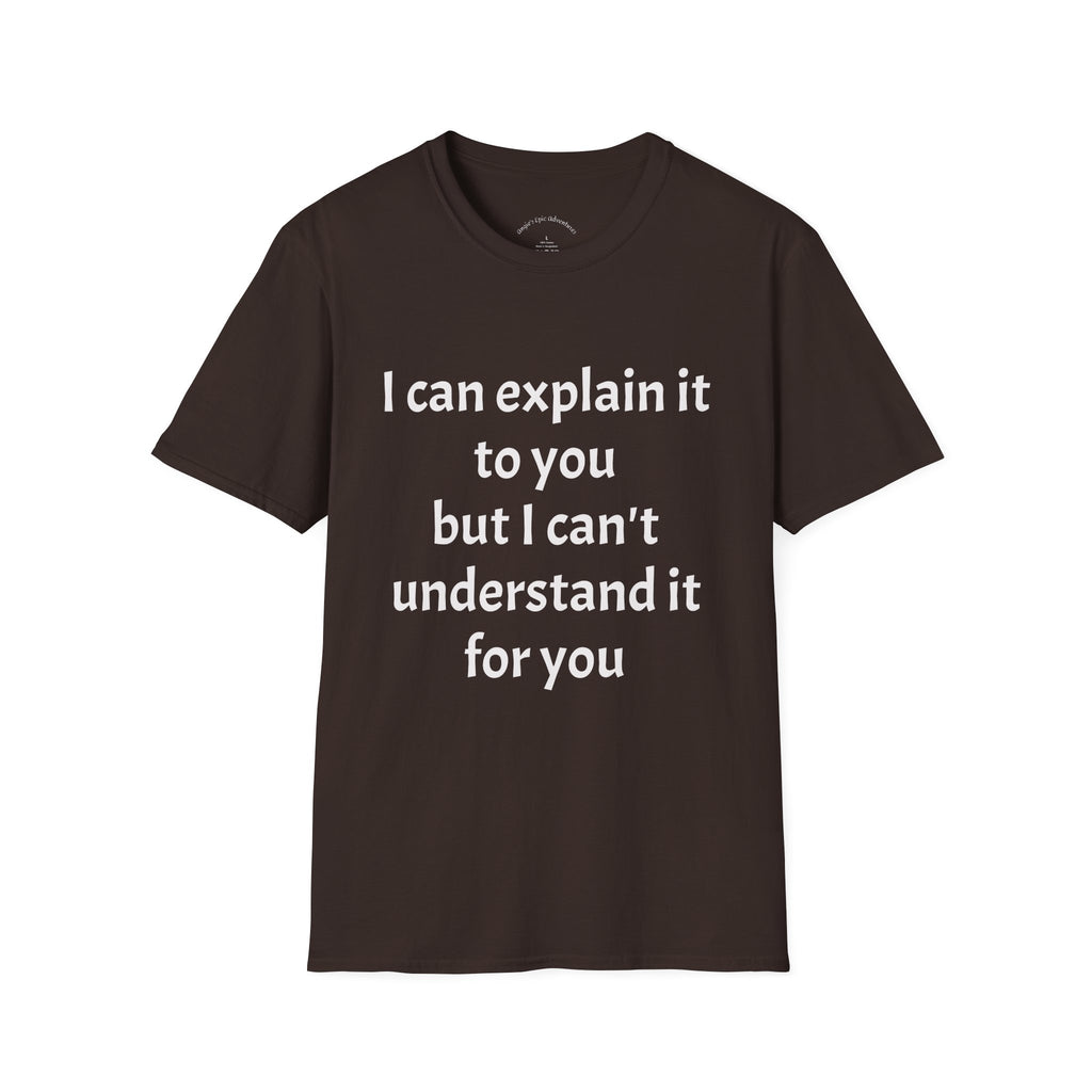 I Can't Understand It For You T-Shirt - Funny Sarcastic Humor Tee