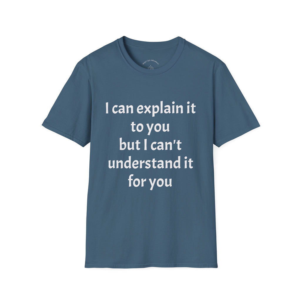 I Can't Understand It For You T-Shirt - Funny Sarcastic Humor Tee
