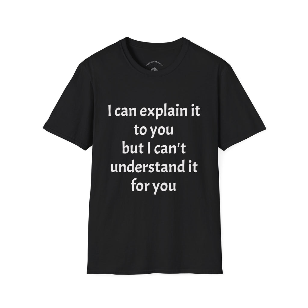 I Can't Understand It For You T-Shirt - Funny Sarcastic Humor Tee