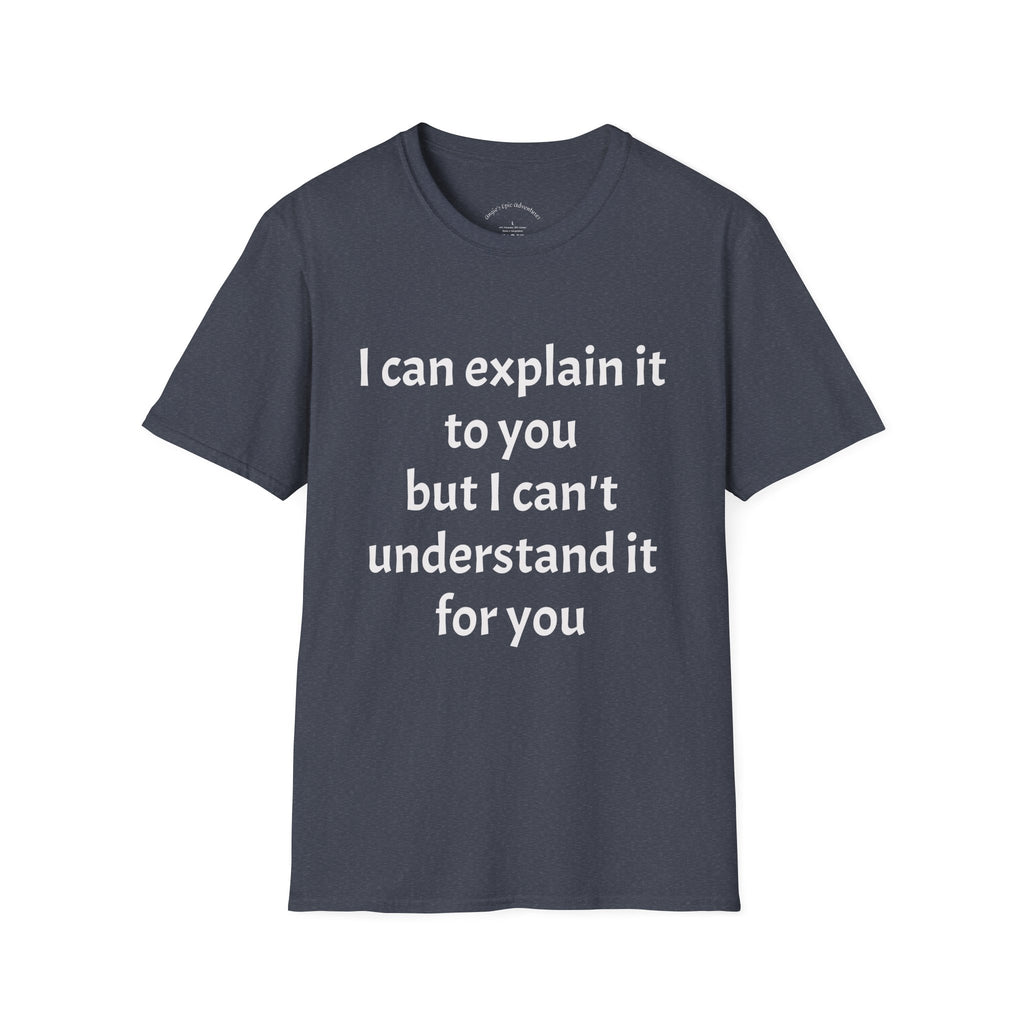 I Can't Understand It For You T-Shirt - Funny Sarcastic Humor Tee