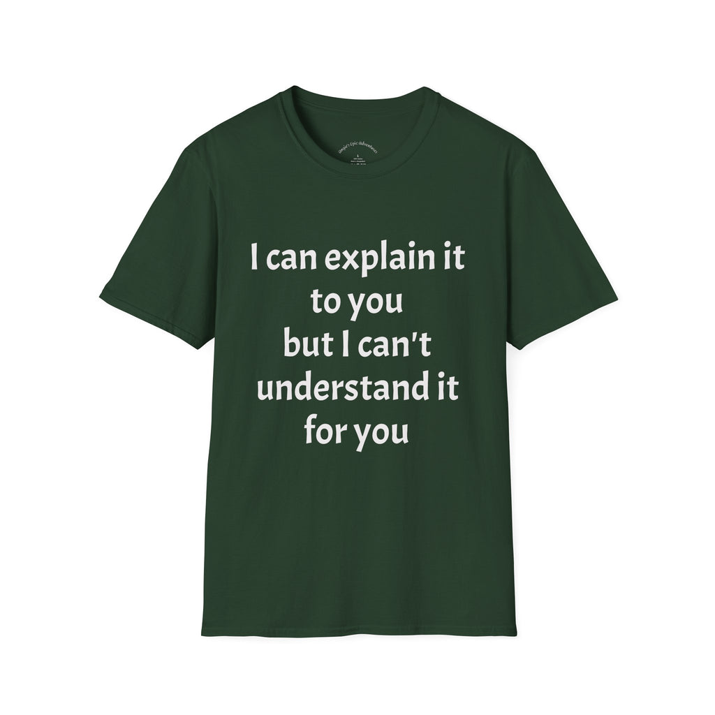 I Can't Understand It For You T-Shirt - Funny Sarcastic Humor Tee