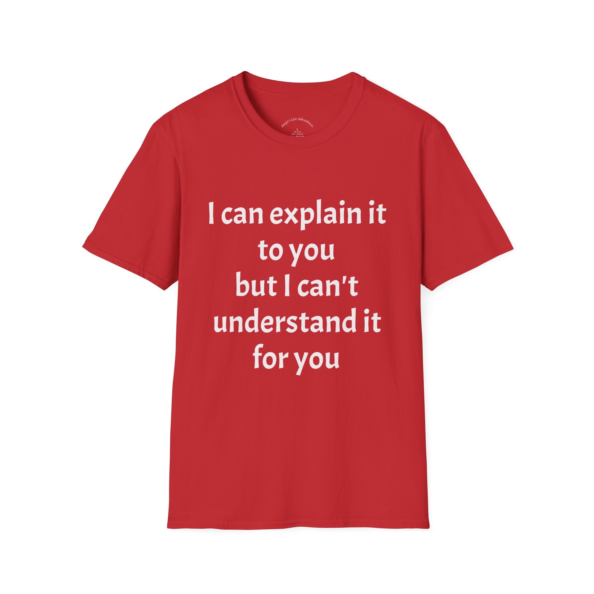 I Can't Understand It For You T-Shirt - Funny Sarcastic Humor Tee